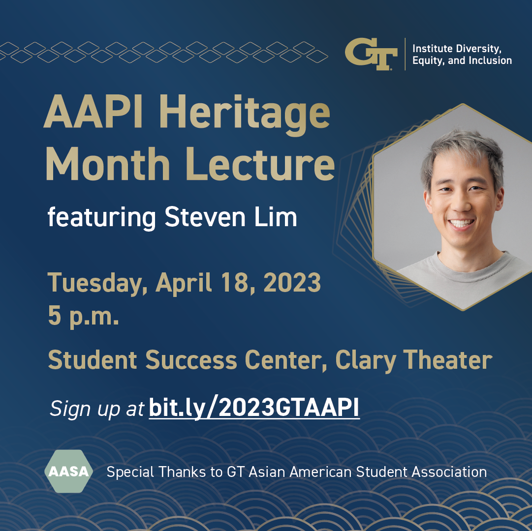 AAPI Heritage Month Lecture featuring Steven Lim on Tuesday, April 18, at 5 pm in the Student Success Center, Clary Theater. Sign up at bit.ly/2023GTAAPI