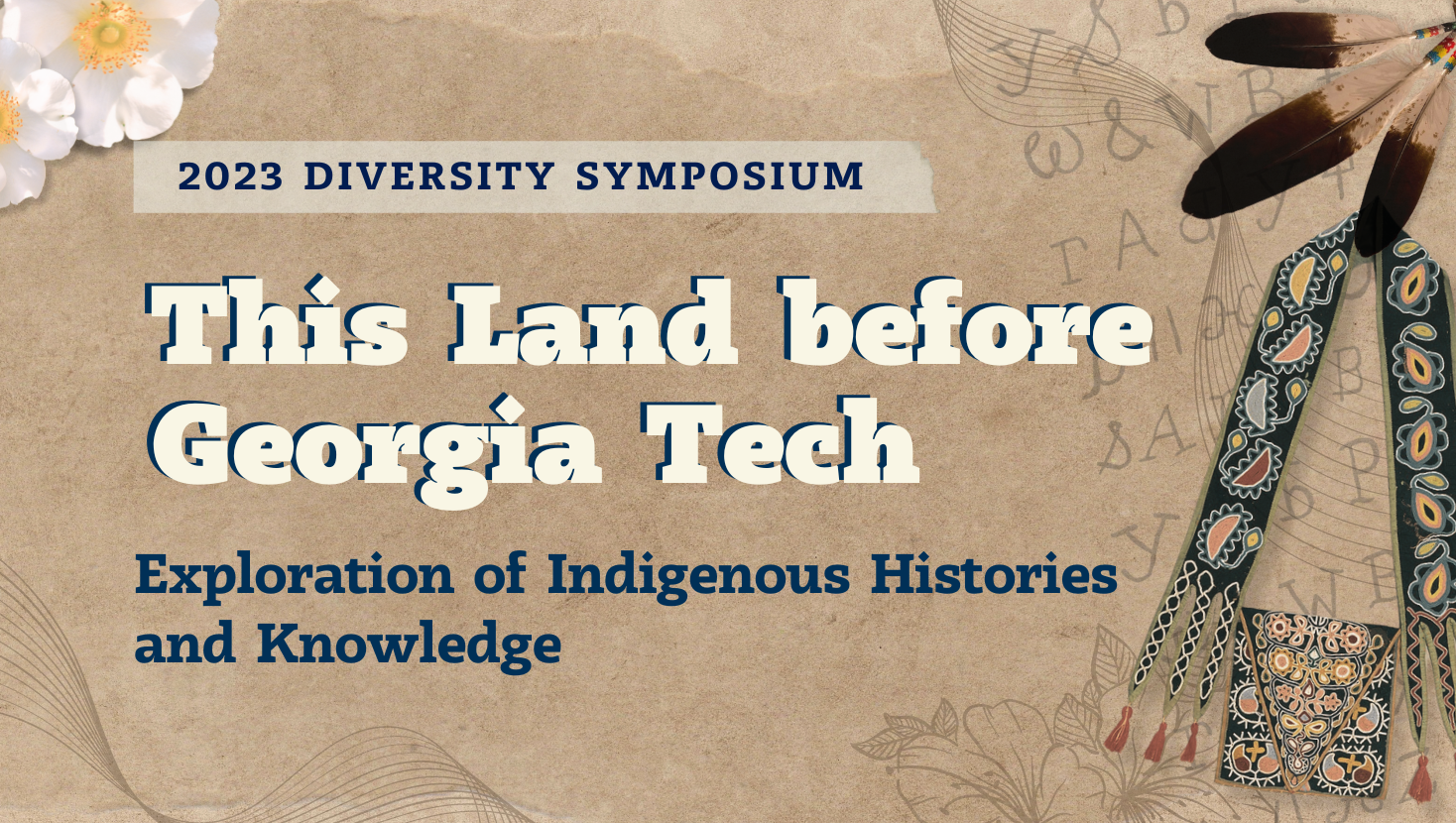 Join Institute Diversity, Equity, and Inclusion for Georgia Tech's 15th&nbsp;annual Diversity Symposium, as we&nbsp;delve into the depths of indigenous knowledge&nbsp;systems and&nbsp;provide thought-provoking discussions on&nbsp;issues that impact the communities. Register at&nbsp;bit.ly/DiversitySymposium2023.