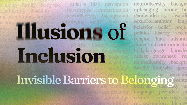 Illusions of Inclusion: Invisible Barriers to Belonging